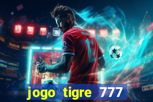 jogo tigre 777 como jogar